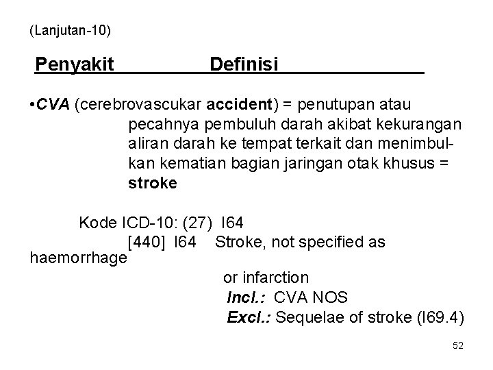 (Lanjutan-10) Penyakit Definisi • CVA (cerebrovascukar accident) = penutupan atau pecahnya pembuluh darah akibat