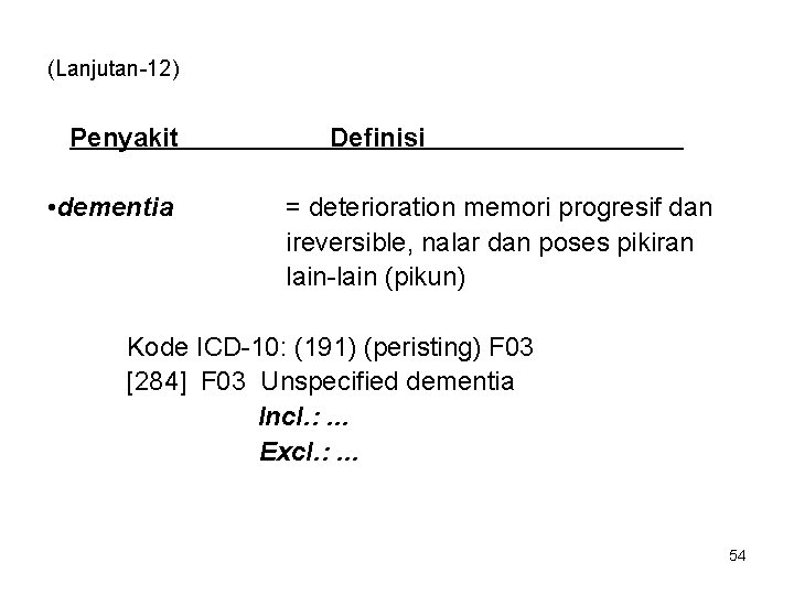 (Lanjutan-12) Penyakit • dementia Definisi = deterioration memori progresif dan ireversible, nalar dan poses