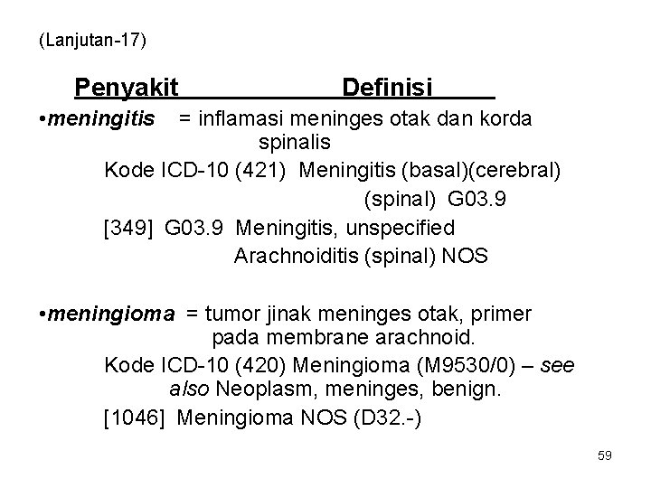 (Lanjutan-17) Penyakit Definisi • meningitis = inflamasi meninges otak dan korda spinalis Kode ICD-10