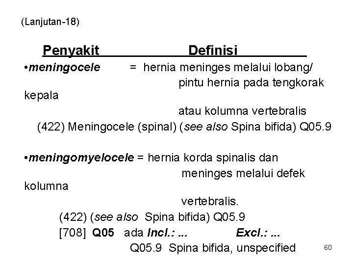 (Lanjutan-18) Penyakit • meningocele kepala Definisi = hernia meninges melalui lobang/ pintu hernia pada