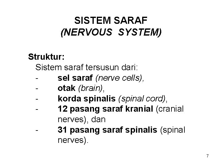 SISTEM SARAF (NERVOUS SYSTEM) Struktur: Sistem saraf tersusun dari: sel saraf (nerve cells), otak