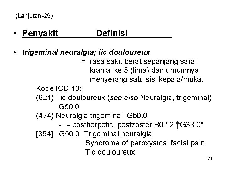 (Lanjutan-29) • Penyakit Definisi • trigeminal neuralgia; tic douloureux = rasa sakit berat sepanjang