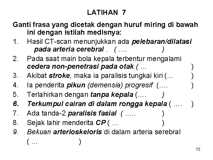 LATIHAN 7 Ganti frasa yang dicetak dengan huruf miring di bawah ini dengan istilah