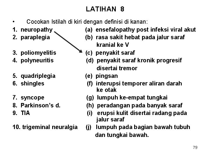 LATIHAN 8 • Cocokan Istilah di kiri dengan definisi di kanan: 1. neuropathy (a)