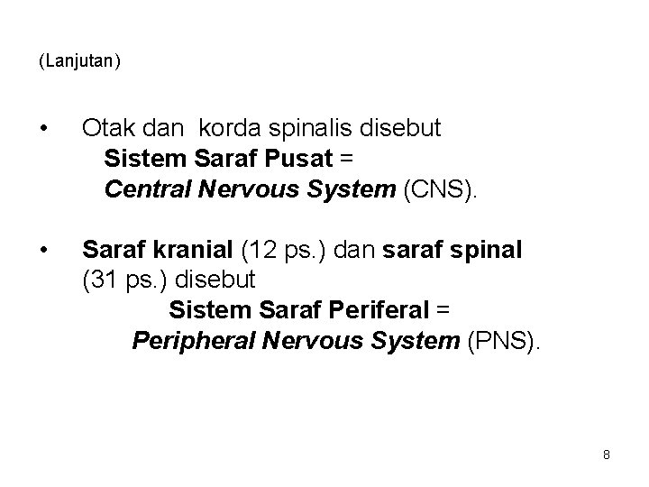 (Lanjutan) • Otak dan korda spinalis disebut Sistem Saraf Pusat = Central Nervous System