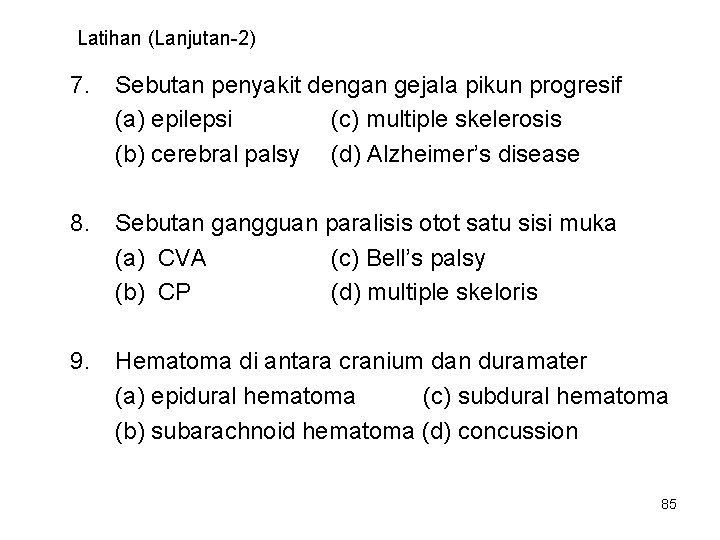 Latihan (Lanjutan-2) 7. Sebutan penyakit dengan gejala pikun progresif (a) epilepsi (c) multiple skelerosis