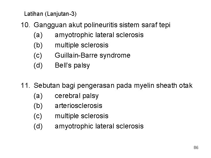 Latihan (Lanjutan-3) 10. Gangguan akut polineuritis sistem saraf tepi (a) amyotrophic lateral sclerosis (b)