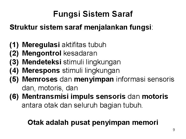 Fungsi Sistem Saraf Struktur sistem saraf menjalankan fungsi: (1) (2) (3) (4) (5) Meregulasi