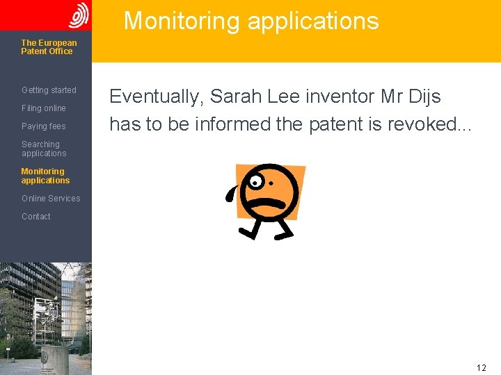 Monitoring applications The European Patent Office Getting started Filing online Paying fees Eventually, Sarah