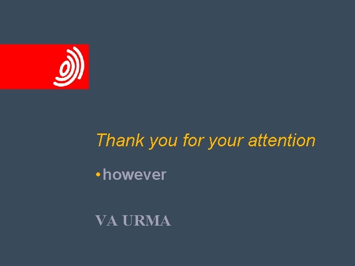 Thank you for your attention • however VA URMA 