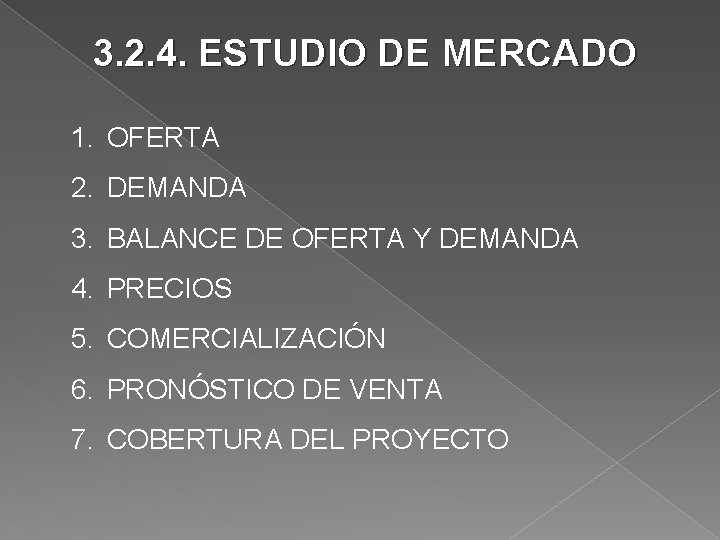 3. 2. 4. ESTUDIO DE MERCADO 1. OFERTA 2. DEMANDA 3. BALANCE DE OFERTA