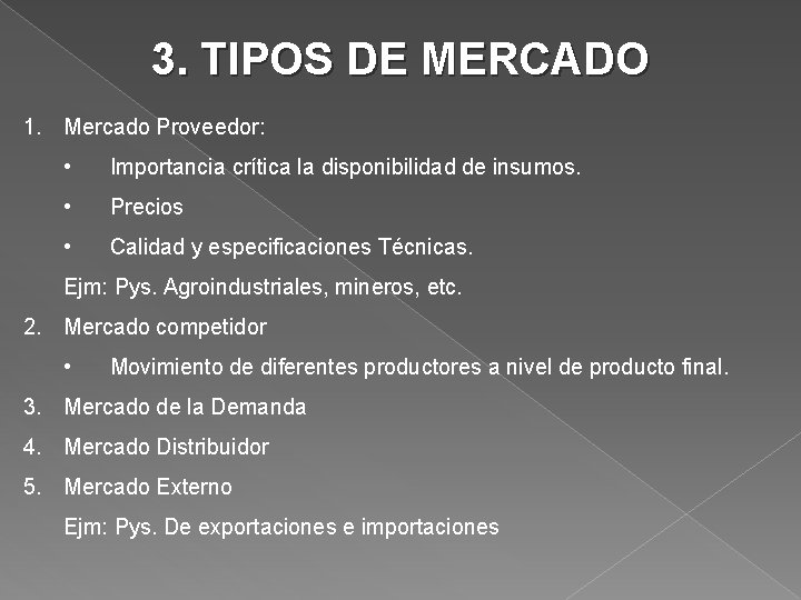 3. TIPOS DE MERCADO 1. Mercado Proveedor: • Importancia crítica la disponibilidad de insumos.