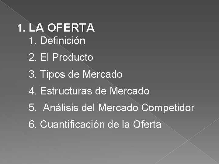 1. LA OFERTA 1. Definición 2. El Producto 3. Tipos de Mercado 4. Estructuras