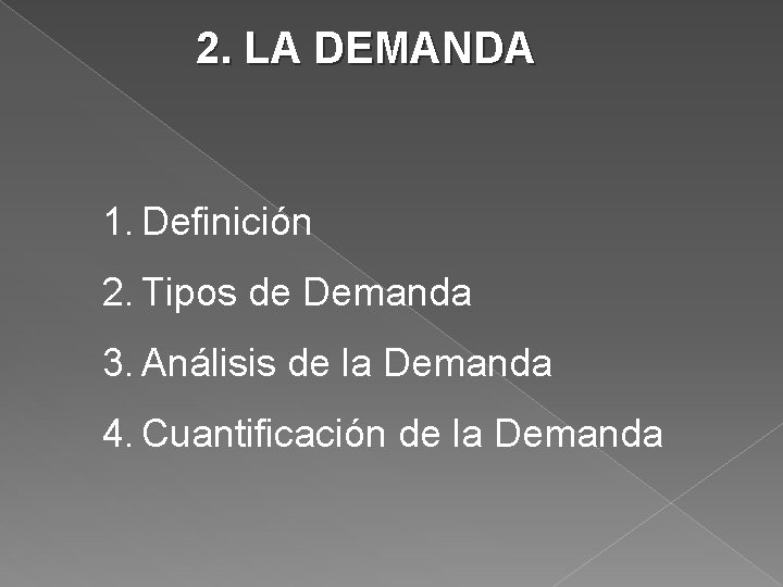 2. LA DEMANDA 1. Definición 2. Tipos de Demanda 3. Análisis de la Demanda