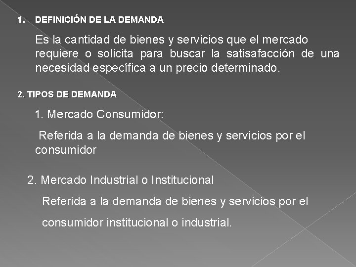 1. DEFINICIÓN DE LA DEMANDA Es la cantidad de bienes y servicios que el
