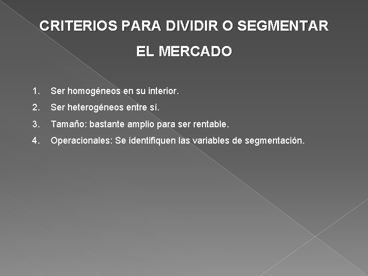 CRITERIOS PARA DIVIDIR O SEGMENTAR EL MERCADO 1. Ser homogéneos en su interior. 2.