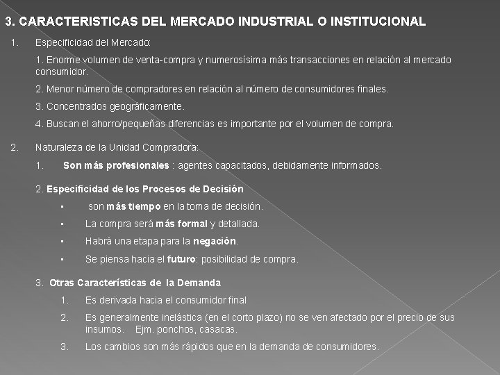 3. CARACTERISTICAS DEL MERCADO INDUSTRIAL O INSTITUCIONAL 1. Especificidad del Mercado: 1. Enorme volumen