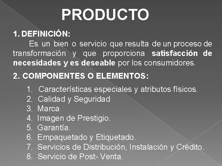 PRODUCTO 1. DEFINICIÓN: Es un bien o servicio que resulta de un proceso de