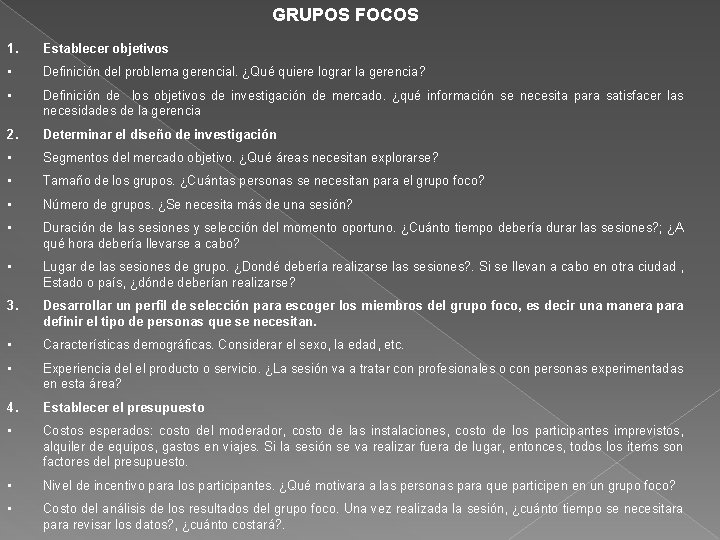 GRUPOS FOCOS 1. Establecer objetivos • Definición del problema gerencial. ¿Qué quiere lograr la