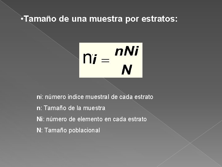  • Tamaño de una muestra por estratos: n ni: número indice muestral de