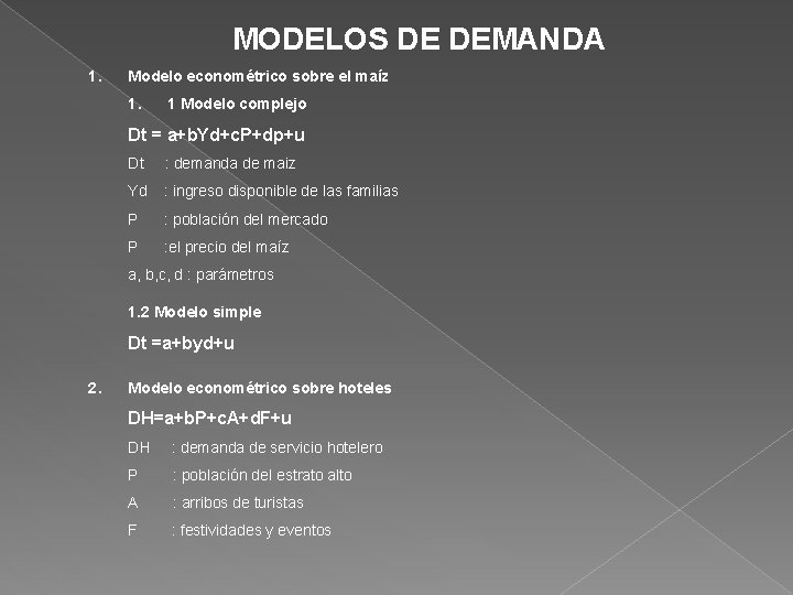 MODELOS DE DEMANDA 1. Modelo econométrico sobre el maíz 1. 1 Modelo complejo Dt