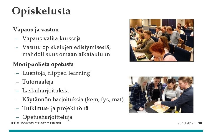 Opiskelusta Vapaus ja vastuu - Vapaus valita kursseja - Vastuu opiskelujen edistymisestä, mahdollisuus omaan