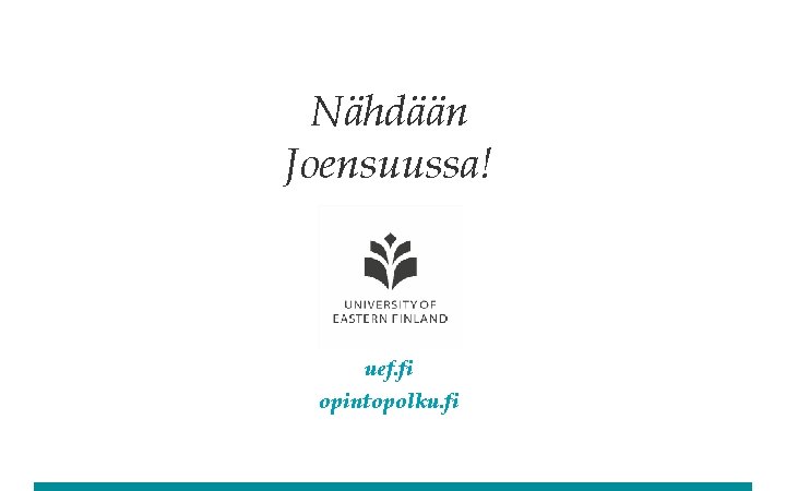 Nähdään Joensuussa! uef. fi opintopolku. fi 