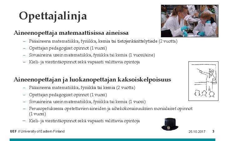 Opettajalinja Aineenopettaja matemaattisissa aineissa – Pääaineena matematiikka, fysiikka, kemia tai tietojenkäsittelytiede (2 vuotta) –