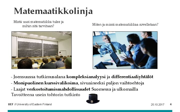 Matemaatikkolinja Mistä uusi matematiikka tulee ja mihin sitä tarvitaan? Miten ja missä matematiikkaa sovelletaan?