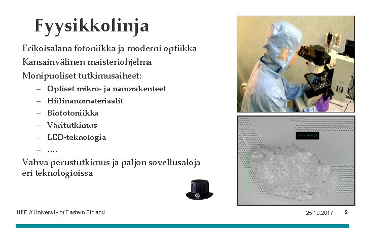 Fyysikkolinja Erikoisalana fotoniikka ja moderni optiikka Kansainvälinen maisteriohjelma Monipuoliset tutkimusaiheet: – Optiset mikro- ja