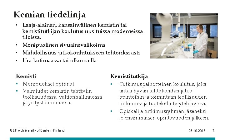 Kemian tiedelinja ▪ Laaja-alainen, kansainvälinen kemistin tai kemistitutkijan koulutus uusituissa moderneissa tiloissa. ▪ Monipuolinen