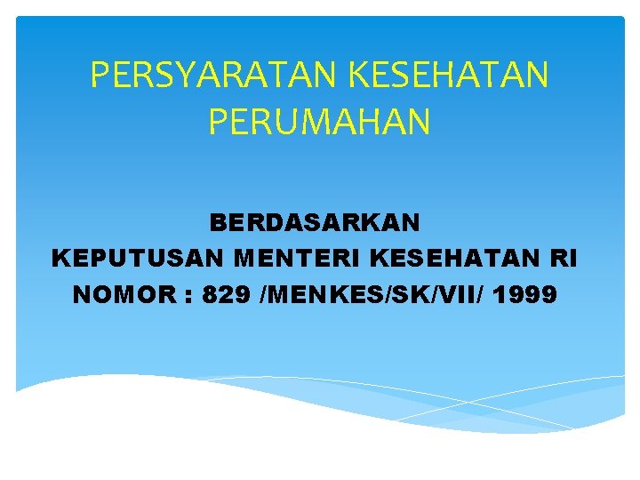 PERSYARATAN KESEHATAN PERUMAHAN BERDASARKAN KEPUTUSAN MENTERI KESEHATAN RI NOMOR : 829 /MENKES/SK/VII/ 1999 