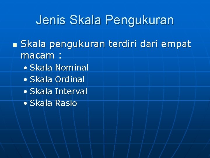 Jenis Skala Pengukuran n Skala pengukuran terdiri dari empat macam : • Skala Nominal