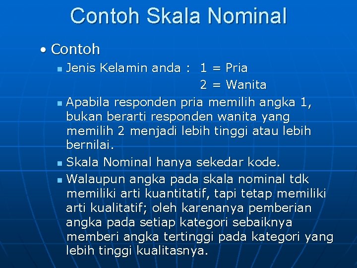 Contoh Skala Nominal • Contoh Jenis Kelamin anda : 1 = Pria 2 =