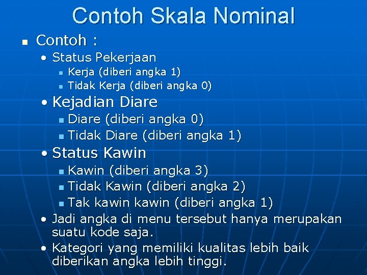 Contoh Skala Nominal n Contoh : • Status Pekerjaan n n Kerja (diberi angka