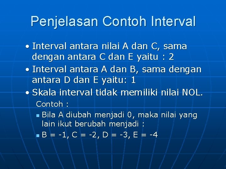 Penjelasan Contoh Interval • Interval antara nilai A dan C, sama dengan antara C