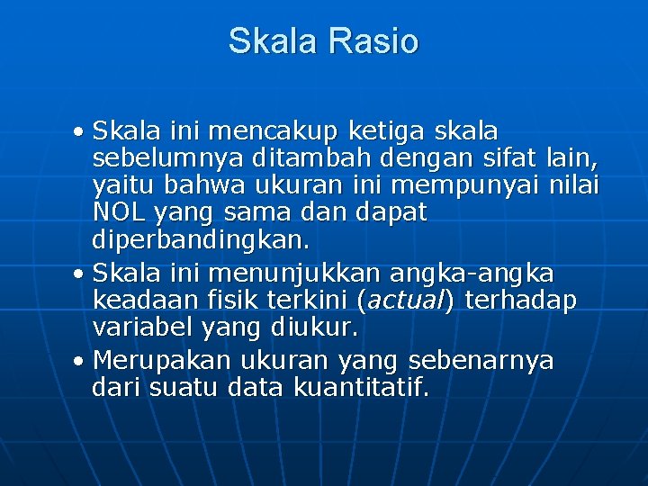 Skala Rasio • Skala ini mencakup ketiga skala sebelumnya ditambah dengan sifat lain, yaitu