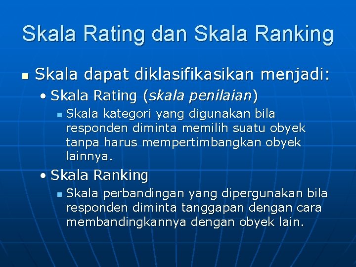 Skala Rating dan Skala Ranking n Skala dapat diklasifikasikan menjadi: • Skala Rating (skala