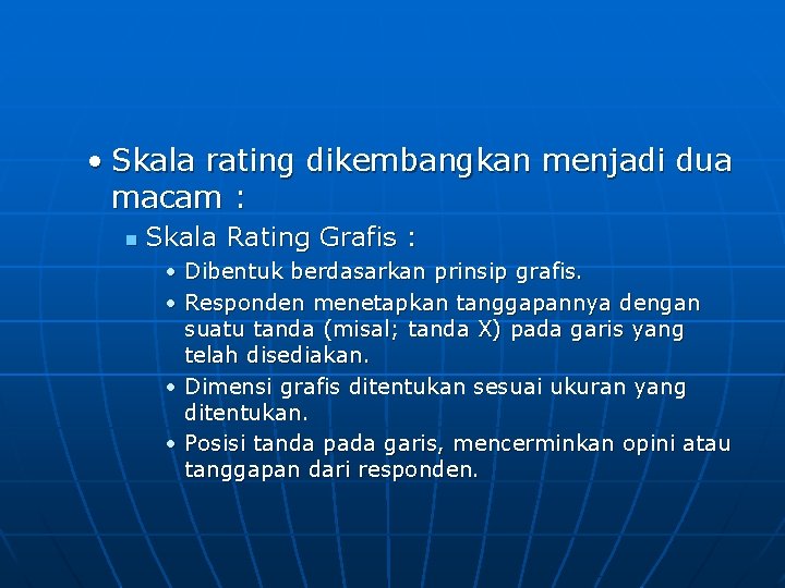  • Skala rating dikembangkan menjadi dua macam : n Skala Rating Grafis :