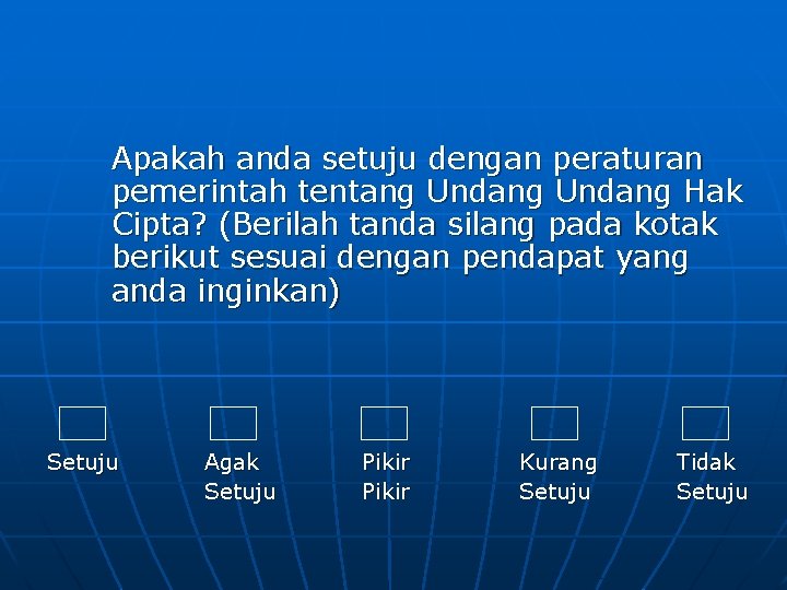 Apakah anda setuju dengan peraturan pemerintah tentang Undang Hak Cipta? (Berilah tanda silang pada