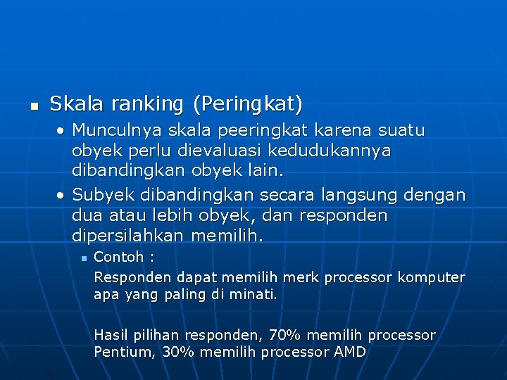 n Skala ranking (Peringkat) • Munculnya skala peeringkat karena suatu obyek perlu dievaluasi kedudukannya