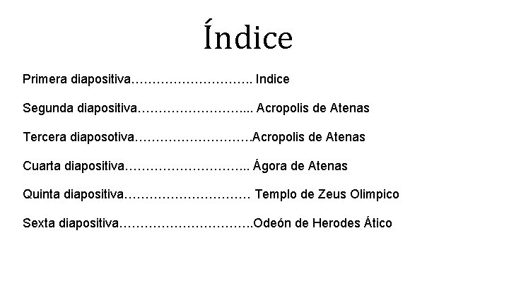 Índice Primera diapositiva……………. . Indice Segunda diapositiva…………. . Acropolis de Atenas Tercera diaposotiva……………. Acropolis