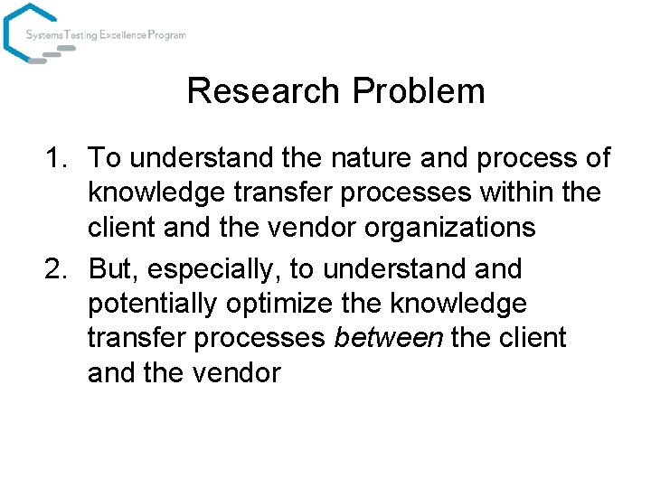 Research Problem 1. To understand the nature and process of knowledge transfer processes within