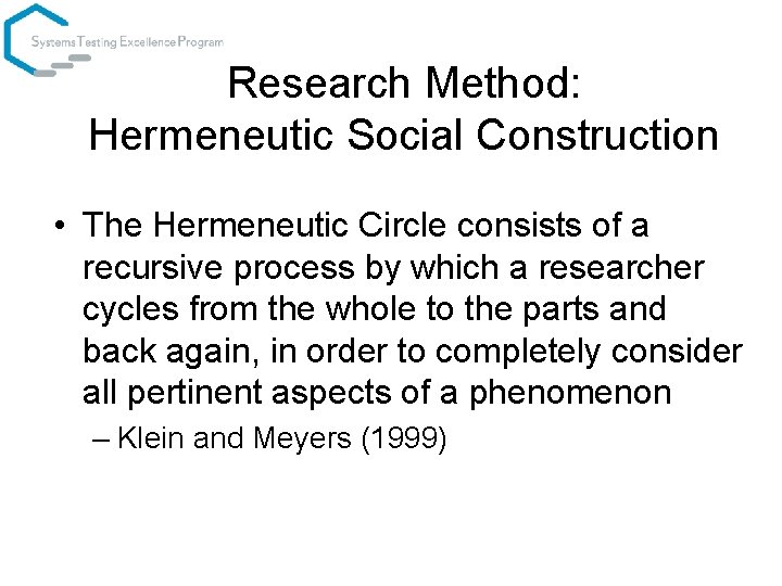 Research Method: Hermeneutic Social Construction • The Hermeneutic Circle consists of a recursive process