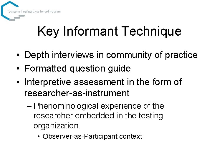 Key Informant Technique • Depth interviews in community of practice • Formatted question guide