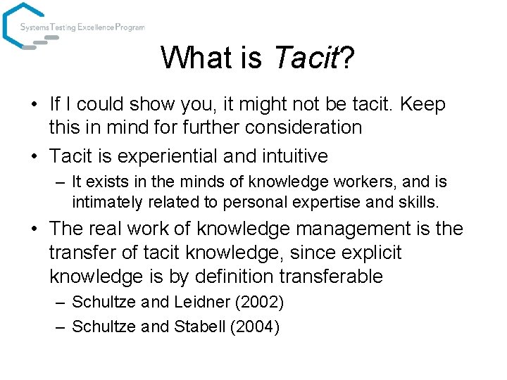 What is Tacit? • If I could show you, it might not be tacit.