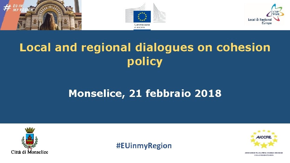 Local and regional dialogues on cohesion policy Monselice, 21 febbraio 2018 #EUinmy. Region 