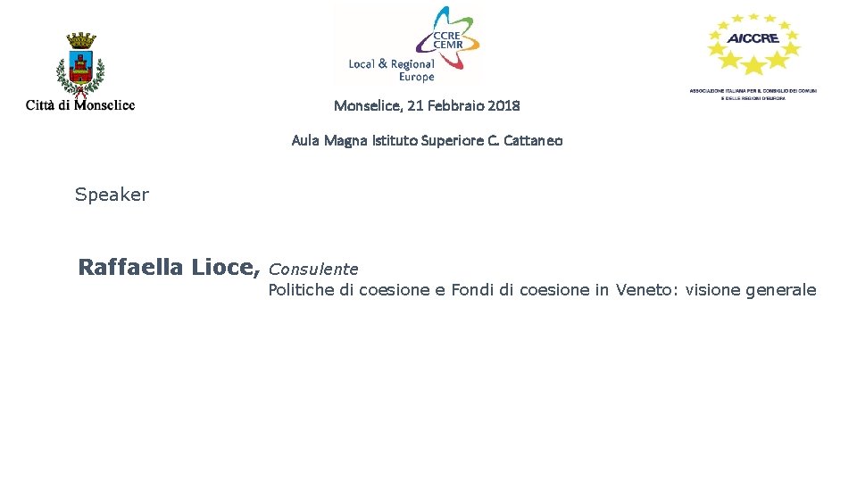 Monselice, 21 Febbraio 2018 Aula Magna Istituto Superiore C. Cattaneo Speaker Raffaella Lioce, Consulente