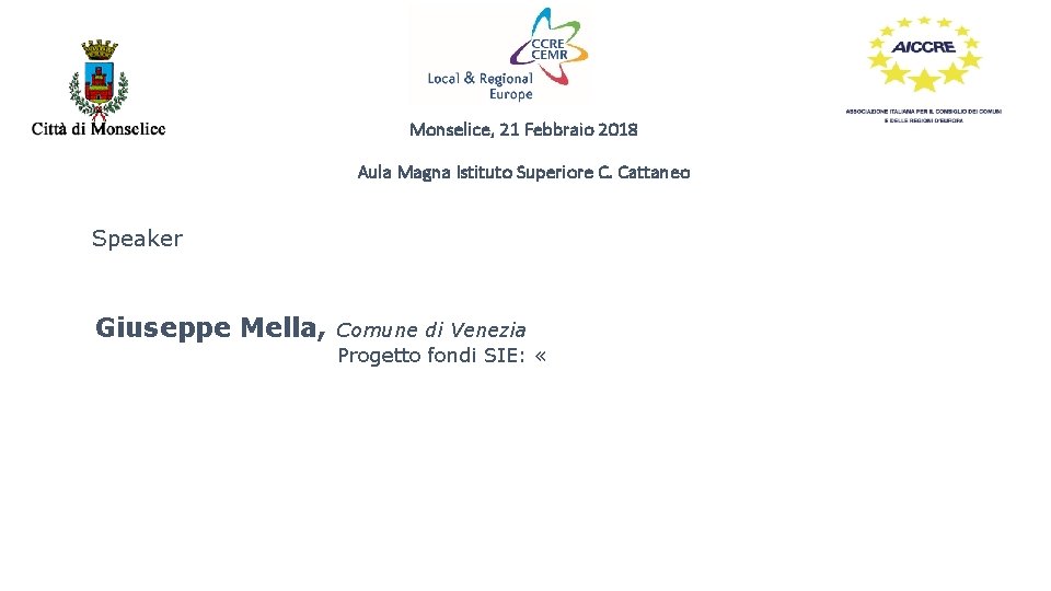 Monselice, 21 Febbraio 2018 Aula Magna Istituto Superiore C. Cattaneo Speaker Giuseppe Mella, Comune