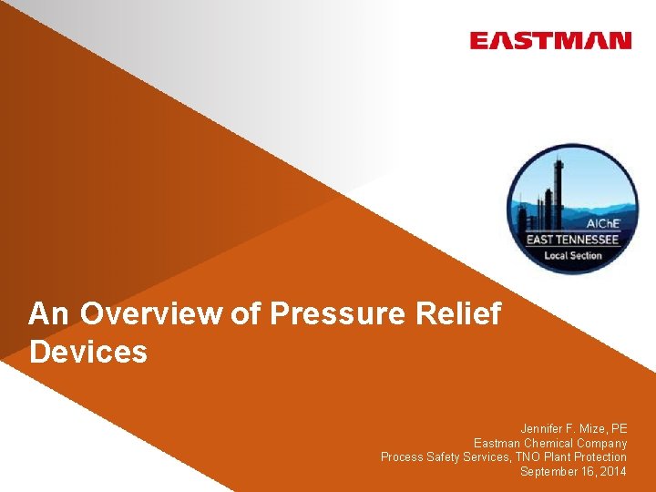 An Overview of Pressure Relief Devices Jennifer F. Mize, PE Eastman Chemical Company Process